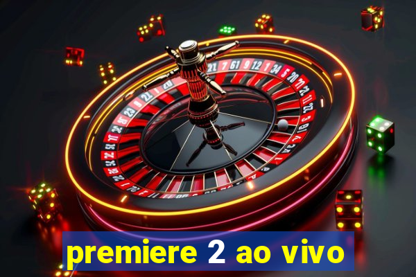 premiere 2 ao vivo