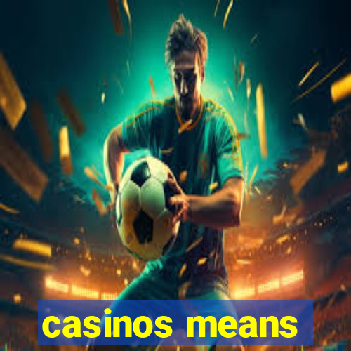 casinos means