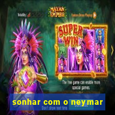 sonhar com o neymar