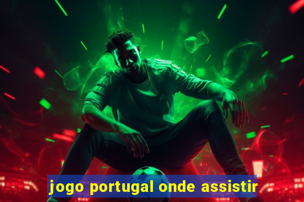 jogo portugal onde assistir