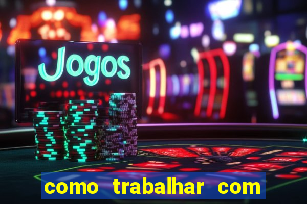 como trabalhar com jogos slots