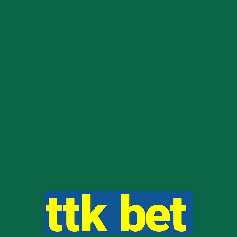 ttk bet