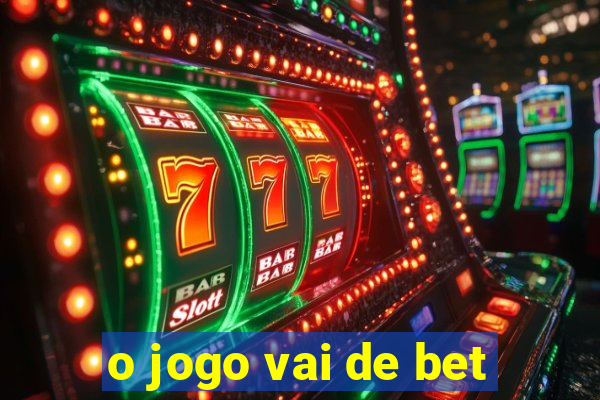 o jogo vai de bet