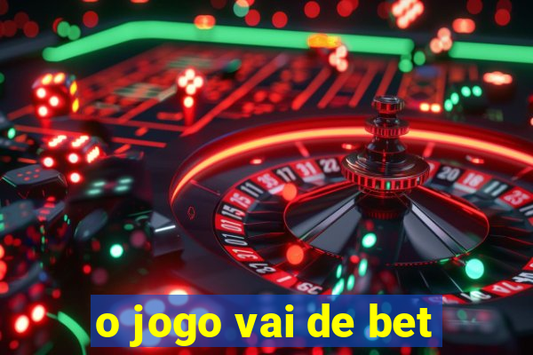 o jogo vai de bet