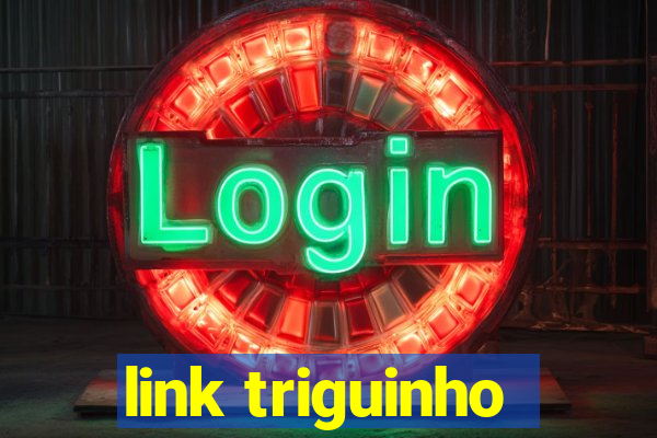 link triguinho