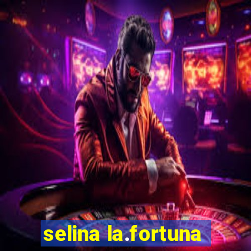 selina la.fortuna