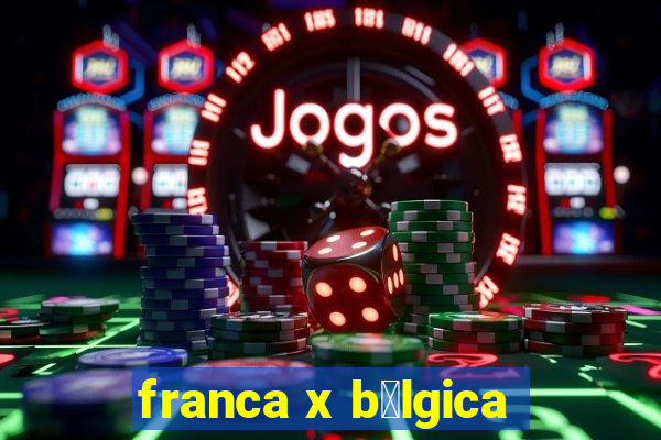 franca x b茅lgica