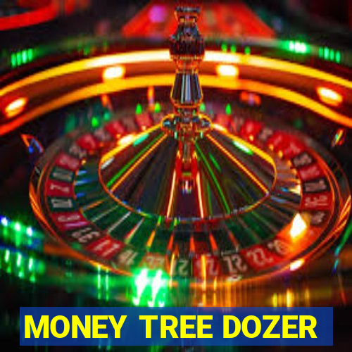 MONEY TREE DOZER