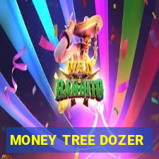 MONEY TREE DOZER