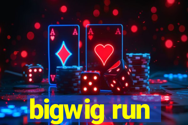 bigwig run