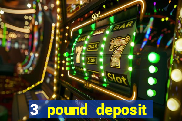 3 pound deposit casino uk