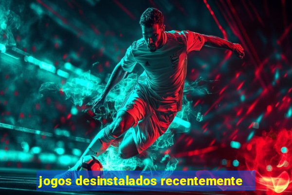 jogos desinstalados recentemente