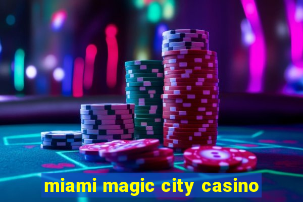 miami magic city casino