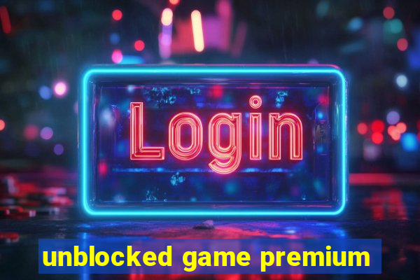 unblocked game premium