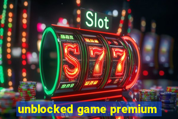 unblocked game premium