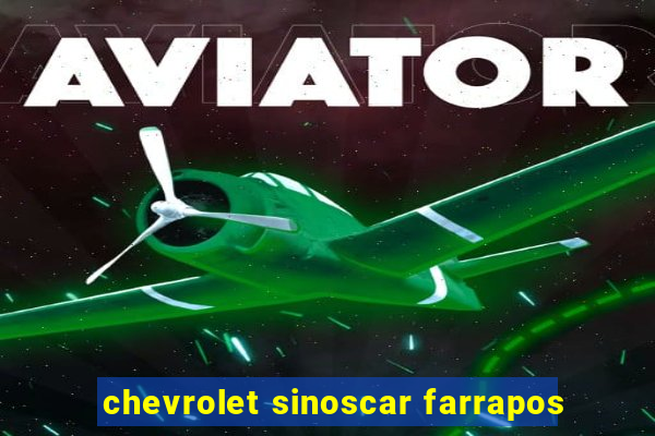 chevrolet sinoscar farrapos