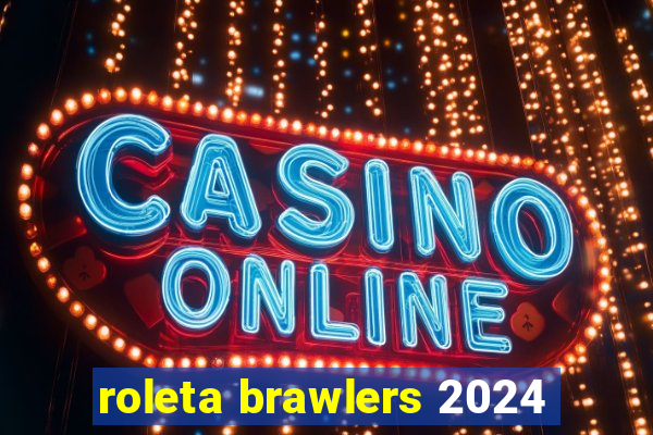 roleta brawlers 2024