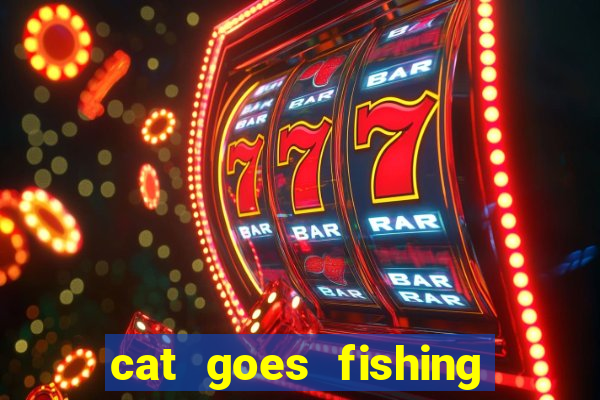 cat goes fishing free download