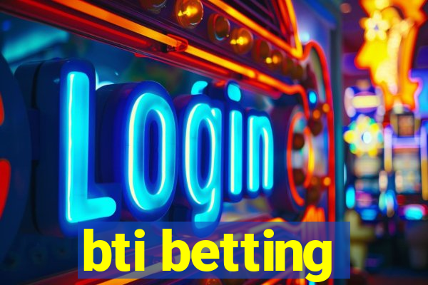 bti betting