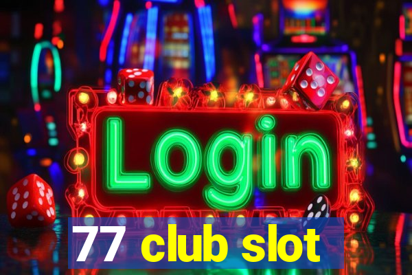 77 club slot