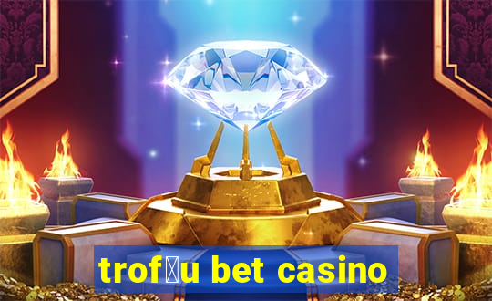 trof茅u bet casino