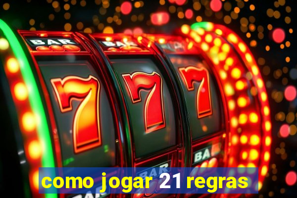 como jogar 21 regras