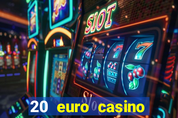 20 euro casino bonus ohne einzahlung