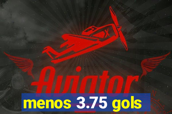 menos 3.75 gols