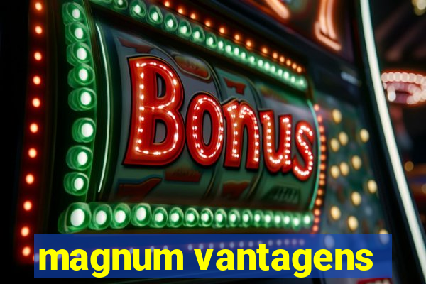 magnum vantagens