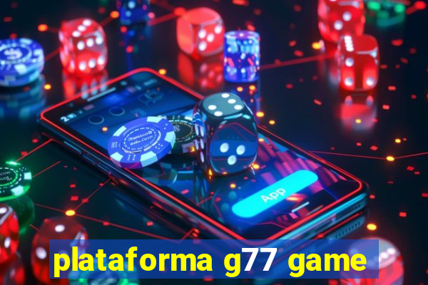 plataforma g77 game