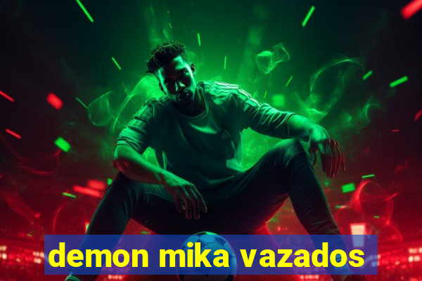 demon mika vazados