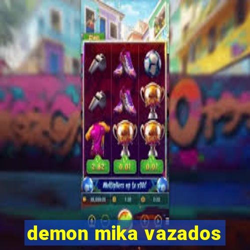 demon mika vazados