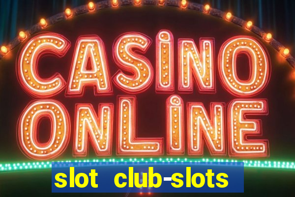 slot club-slots online game