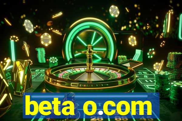 beta o.com