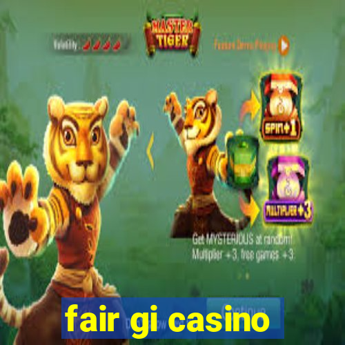 fair gi casino