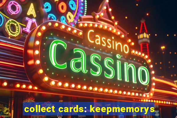 collect cards: keepmemorys