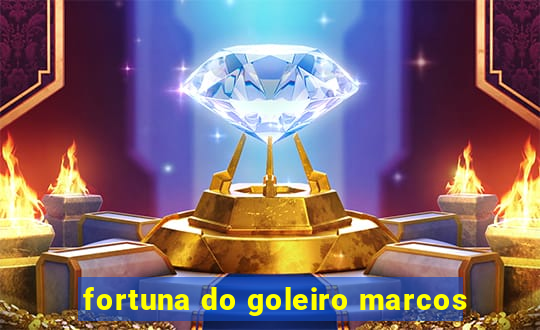 fortuna do goleiro marcos