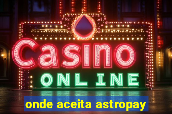 onde aceita astropay