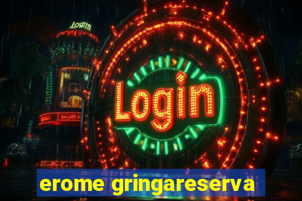 erome gringareserva