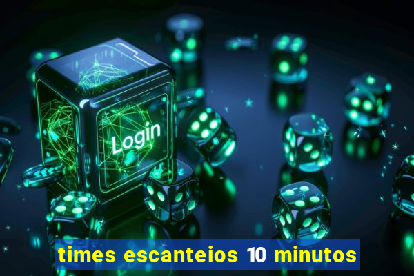 times escanteios 10 minutos