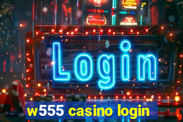 w555 casino login