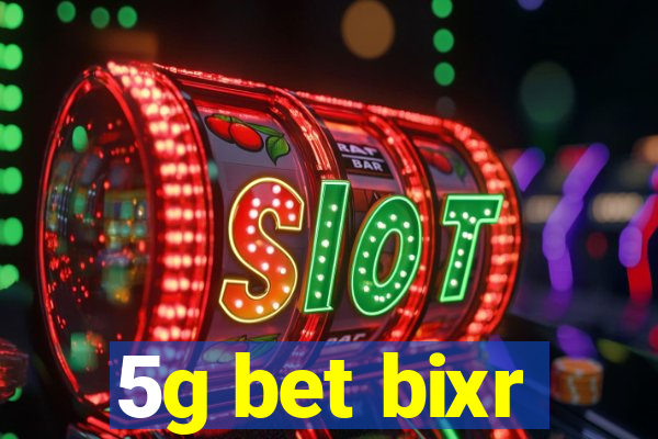 5g bet bixr