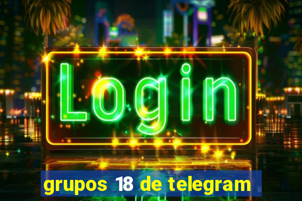 grupos 18 de telegram