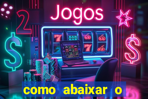 como abaixar o jogo do