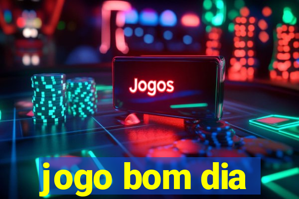 jogo bom dia