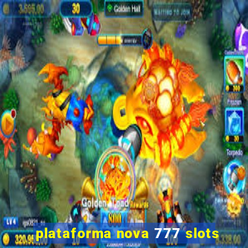 plataforma nova 777 slots