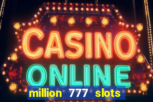 million 777 slots paga mesmo