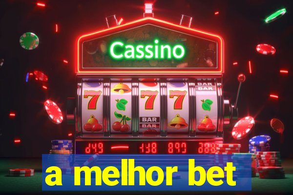 a melhor bet