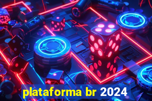 plataforma br 2024