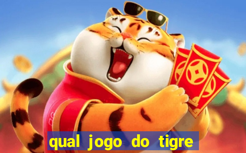 qual jogo do tigre da dinheiro